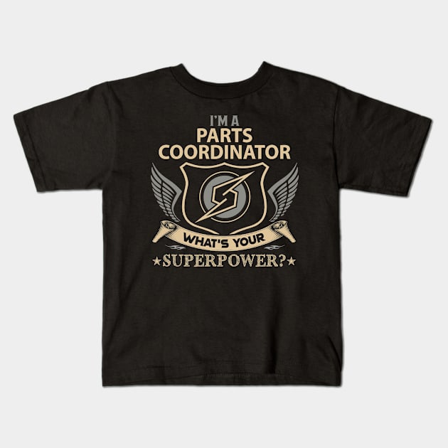 Parts Coordinator T Shirt - Superpower Gift Item Tee Kids T-Shirt by Cosimiaart